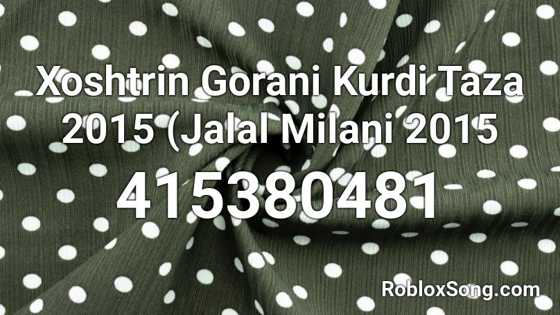 Xoshtrin Gorani Kurdi Taza 2015 (Jalal Milani 2015 Roblox ID