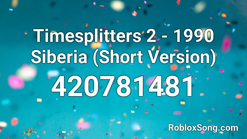 Timesplitters 2 - 1990 Siberia (Short Version) Roblox ID