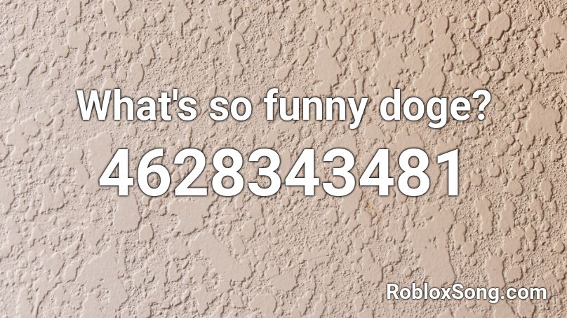 What's so funny doge? Roblox ID
