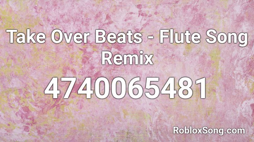 Take Over Beats - Flute Song Remix Roblox ID