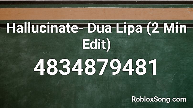 Hallucinate- Dua Lipa (2 Min Edit) Roblox ID