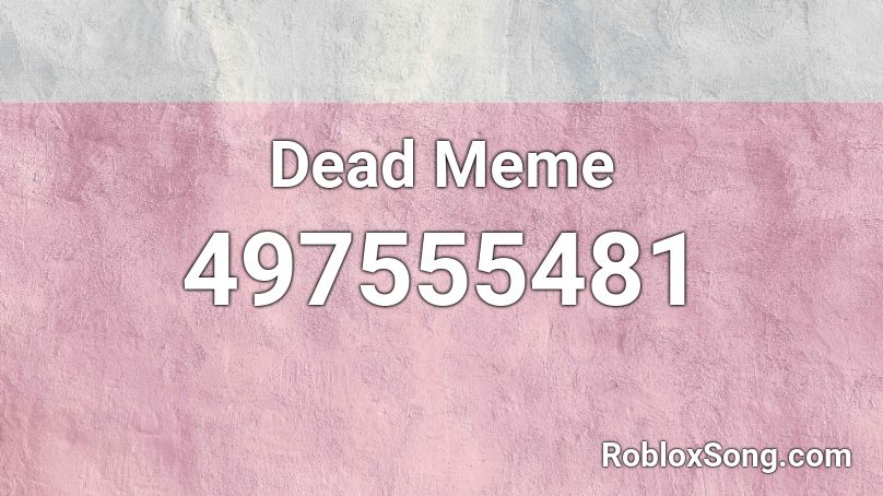Dead Meme Roblox ID