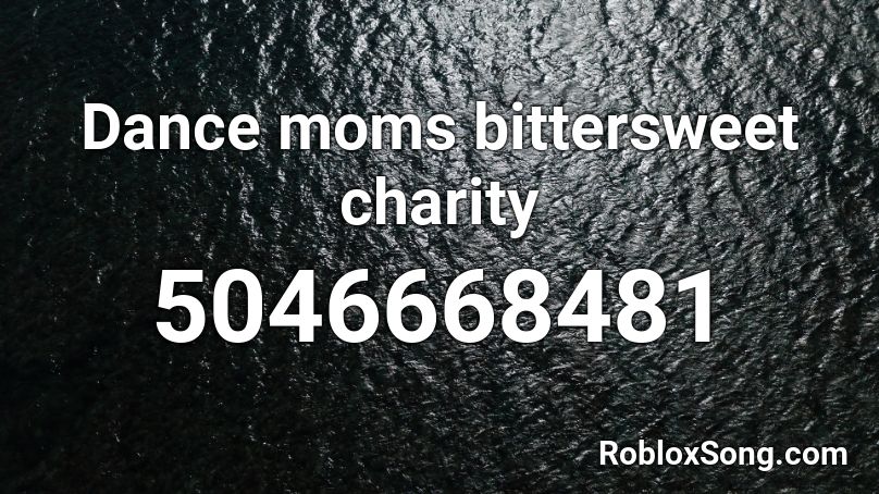 Dance Moms Bittersweet Charity Roblox Id Roblox Music Codes - roblox bittersweet codes