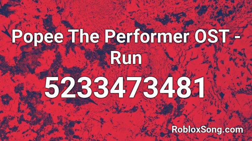 Popee The Performer Ost Run Roblox Id Roblox Music Codes - run roblox id code
