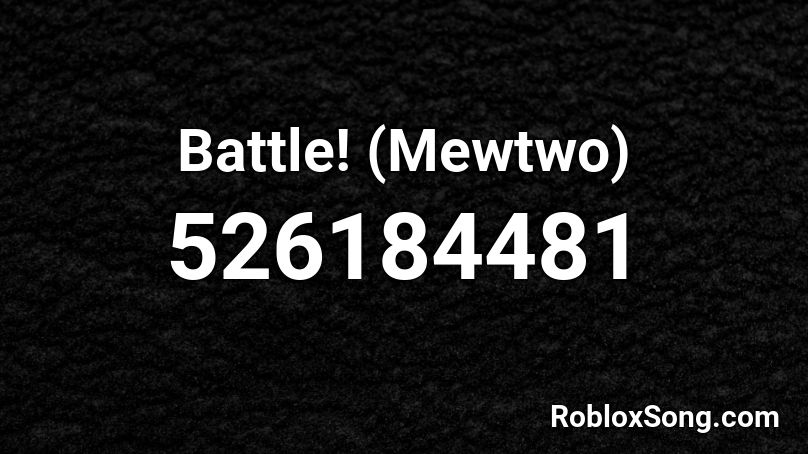 Battle! (Mewtwo) Roblox ID