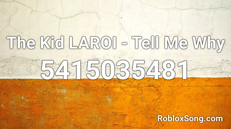 The Kid Laroi Tell Me Why Roblox Id Roblox Music Codes - the kid roblox