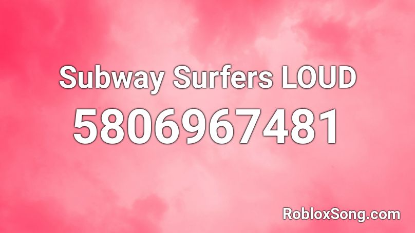 Subway Surfers LOUD Roblox ID