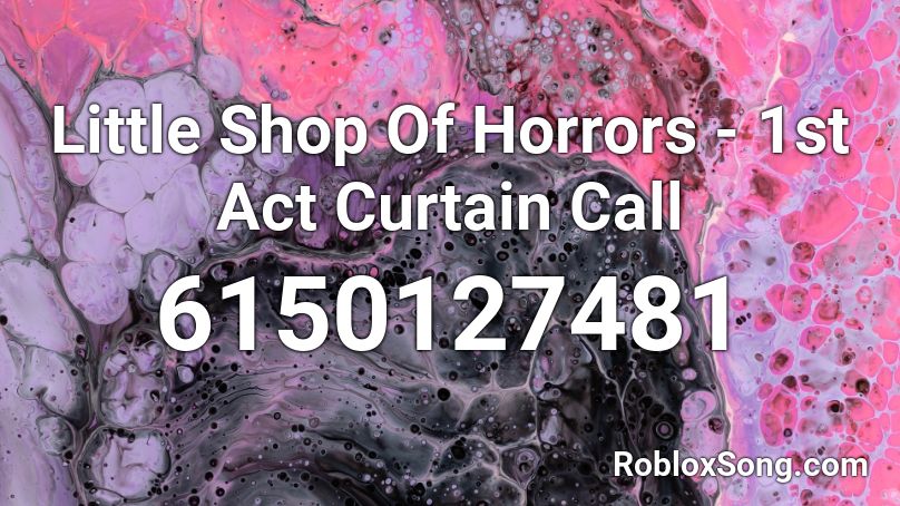 Little Shop Of Horrors - 1st Act Curtain Call Roblox ID