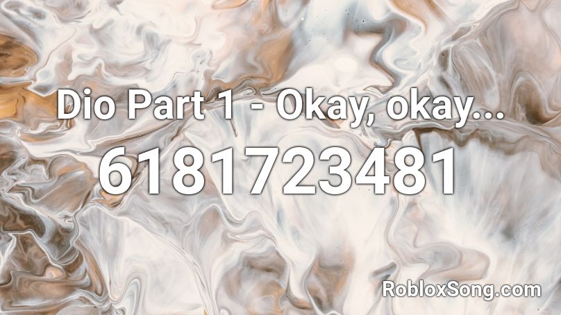 Dio Part 1 - Okay, okay... Roblox ID