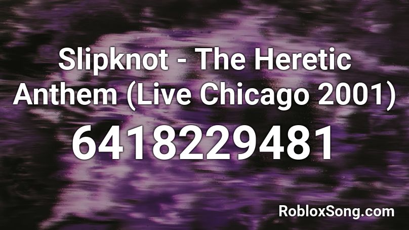 Slipknot - The Heretic Anthem (Live Chicago 2001) Roblox ID