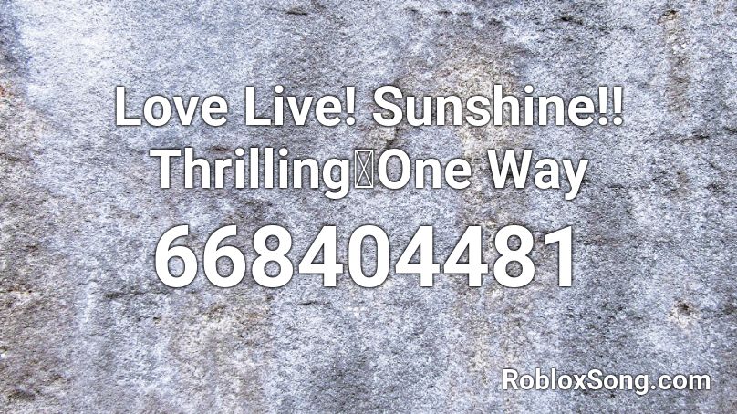 Love Live Sunshine Thrilling One Way Roblox Id Roblox Music Codes - love live roblox codes