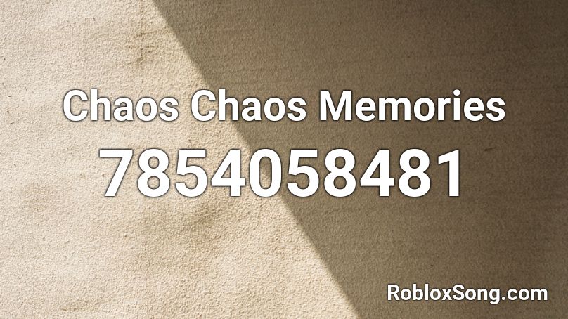 Chaos Chaos Memories Roblox ID