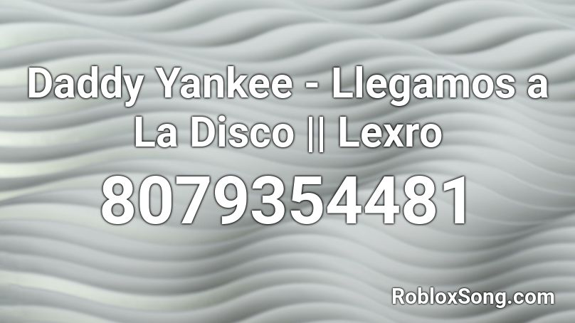 Daddy Yankee - Llegamos a La Disco || Lexro Roblox ID