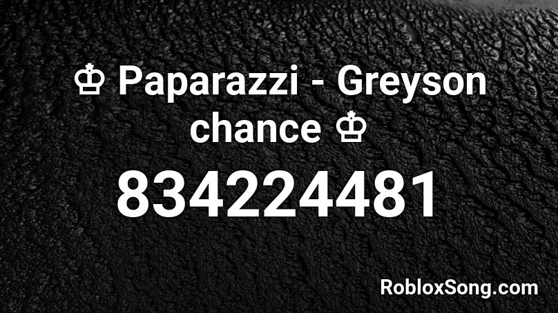 ♔ Paparazzi  - Greyson chance ♔ Roblox ID