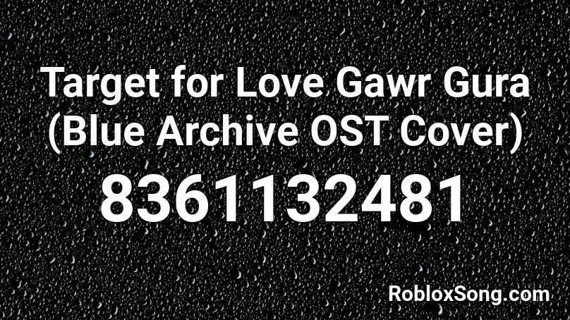 Target for Love Gawr Gura (Blue Archive OST Cover) Roblox ID
