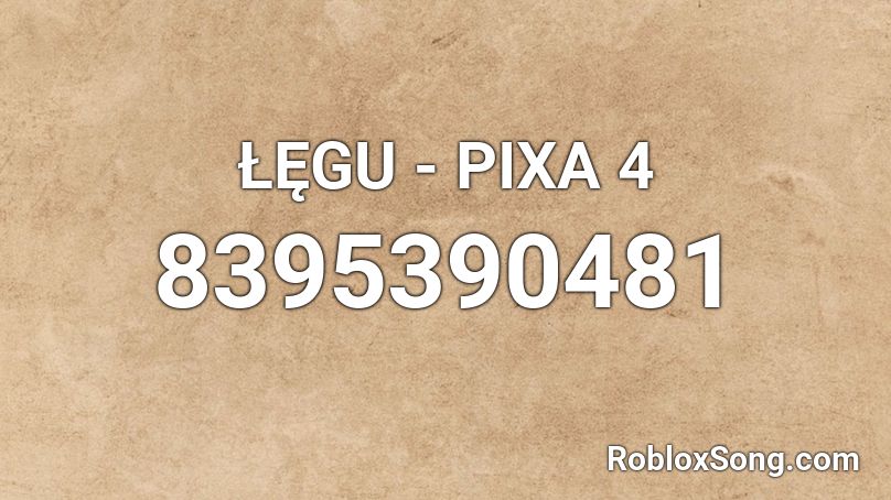 ŁĘGU - PIXA 4 Roblox ID