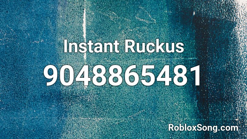 Instant Ruckus Roblox ID