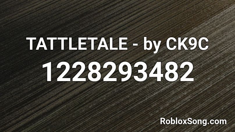 Tattletale By Ck9c Roblox Id Roblox Music Codes - zulul roblox image id