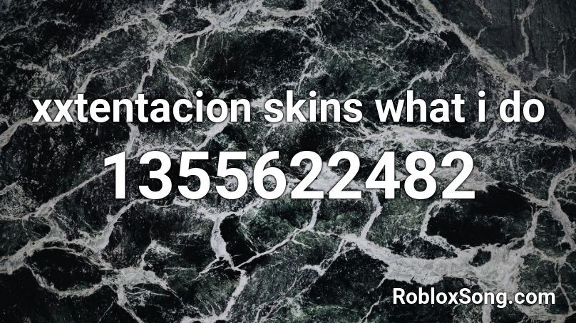 xxtentacion skins what i do Roblox ID