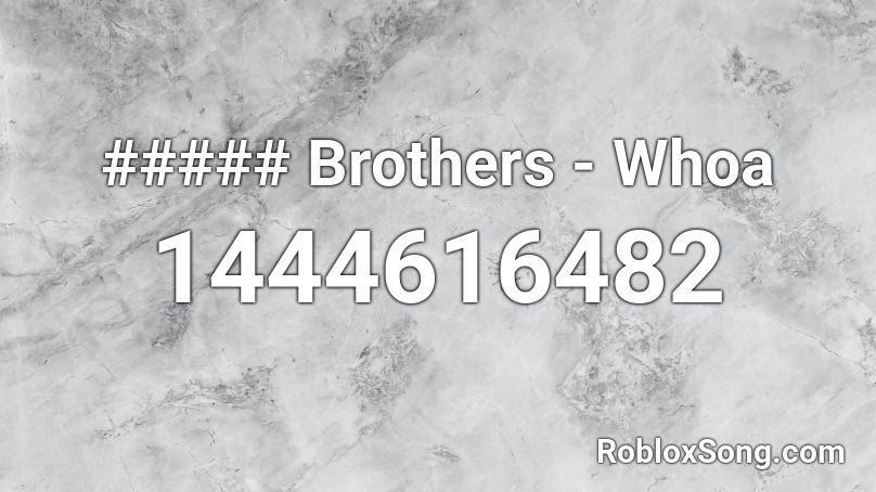##### Brothers - Whoa Roblox ID