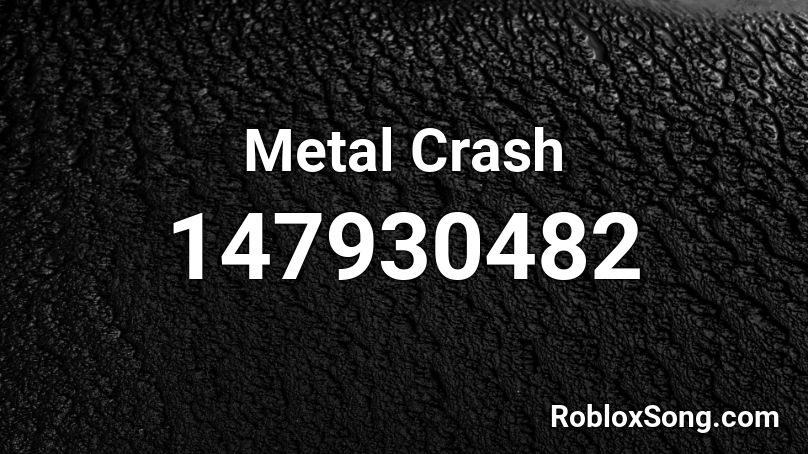 Metal Crash Roblox ID