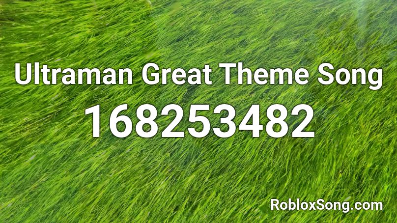 Ultraman Great Theme Song Roblox ID