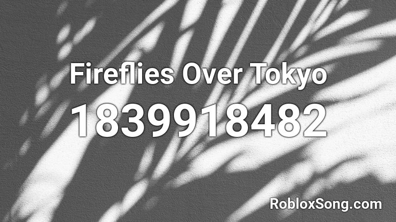 Fireflies Over Tokyo Roblox ID