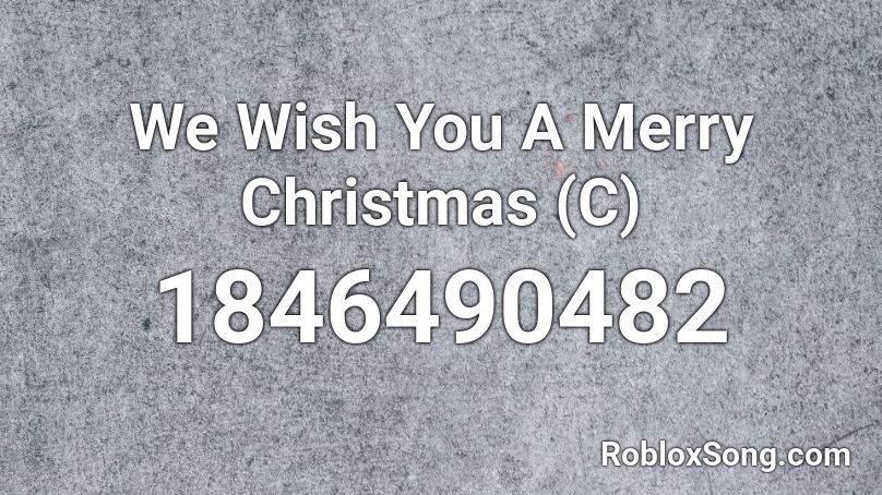 We Wish You A Merry Christmas (C) Roblox ID