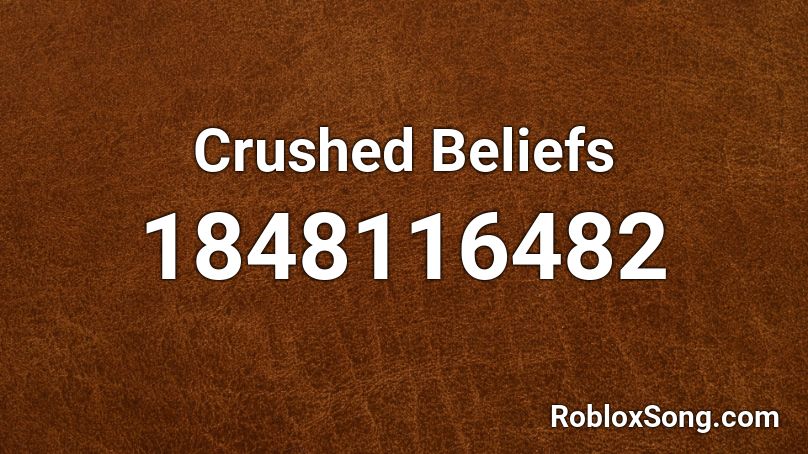 Crushed Beliefs Roblox ID