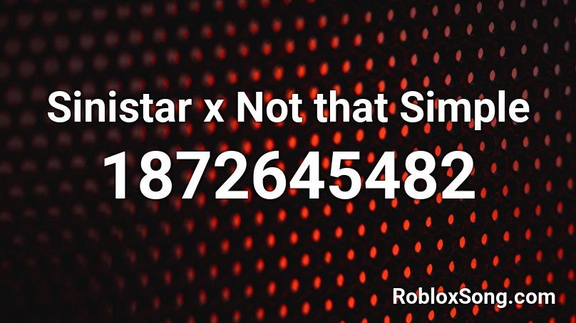 Sinistar x Not that Simple Roblox ID