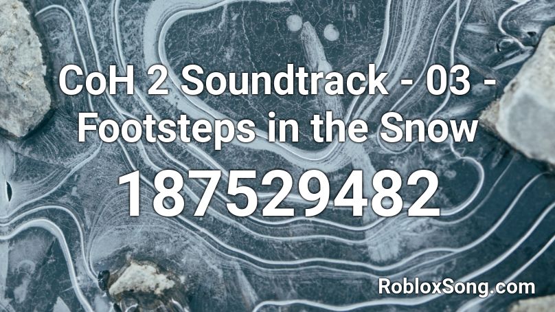 CoH 2 Soundtrack - 03 - Footsteps in the Snow Roblox ID