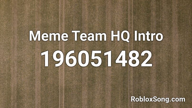 Meme Team HQ Intro Roblox ID