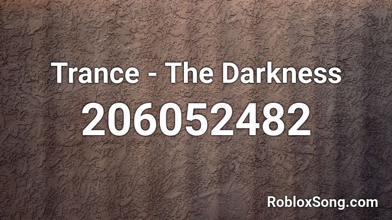 Trance - The Darkness Roblox ID