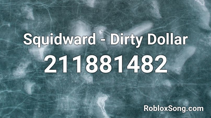 Squidward - Dirty Dollar Roblox ID