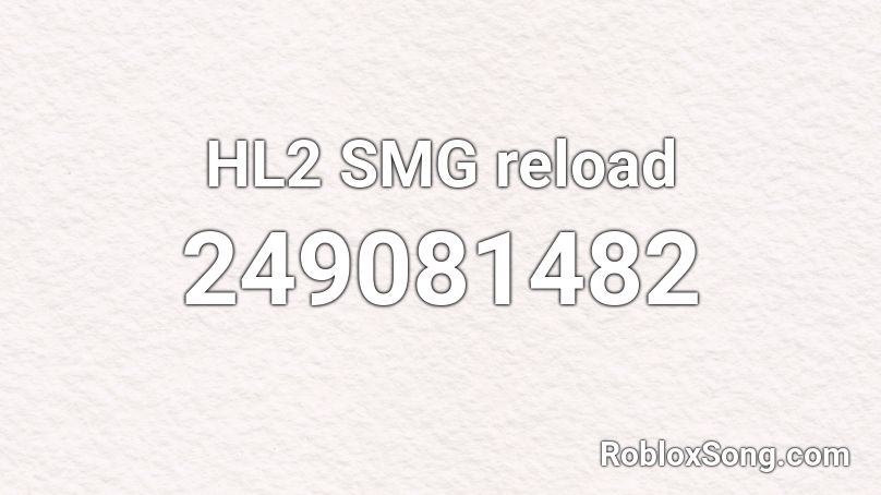 Hl2 Smg Reload Roblox Id Roblox Music Codes - roblox hl2 music