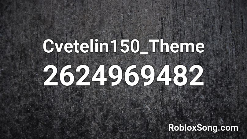Cvetelin150_Theme Roblox ID