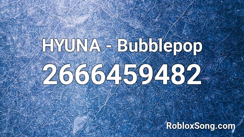 HYUNA - Bubblepop Roblox ID