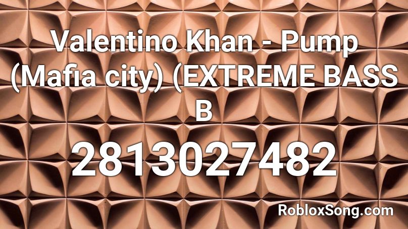Valentino Khan Pump Mafia City Extreme Bass B Roblox Id Roblox Music Codes - valentino roblox id