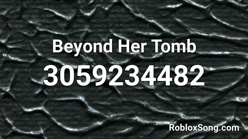 Beyond Her Tomb Roblox ID