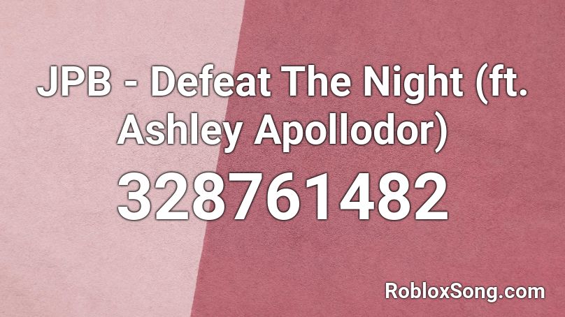 JPB - Defeat The Night (ft. Ashley Apollodor) Roblox ID