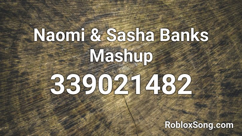 Naomi & Sasha Banks Mashup Roblox ID