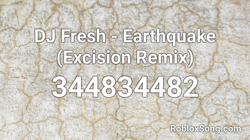 DJ Fresh - Earthquake (Excision Remix) Roblox ID