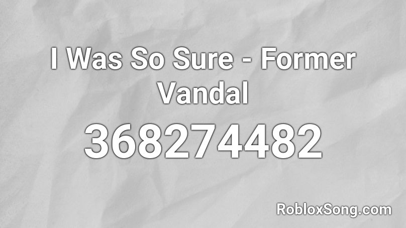 I Was So Sure - Former Vandal Roblox ID