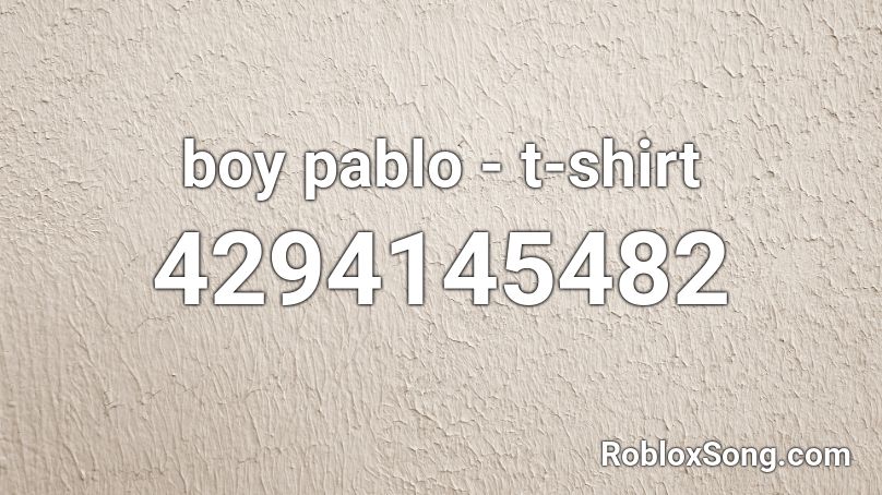 boy pablo - t-shirt Roblox ID - Roblox music codes