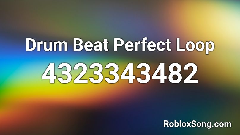 Drum Beat Perfect Loop Roblox ID