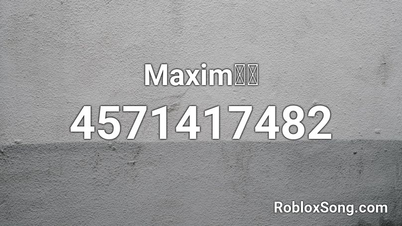 Maxim👌👌 Roblox ID