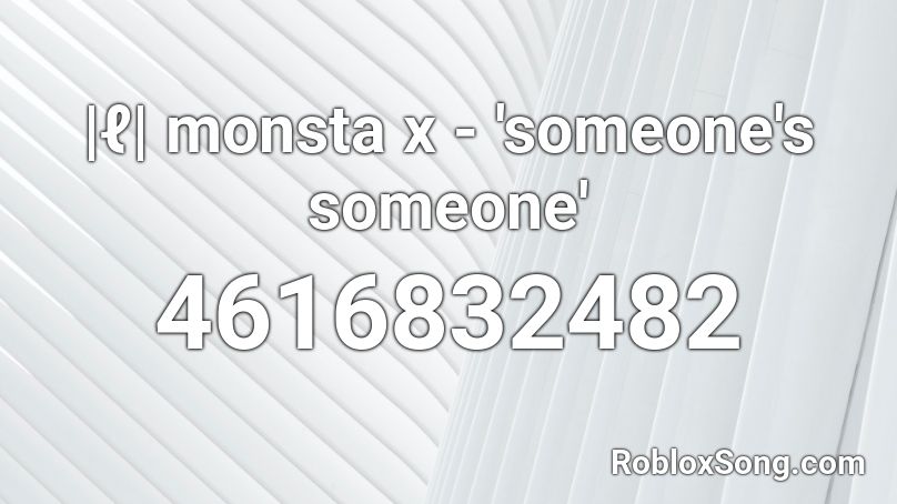|ℓ| monsta x - 'someone's someone' Roblox ID