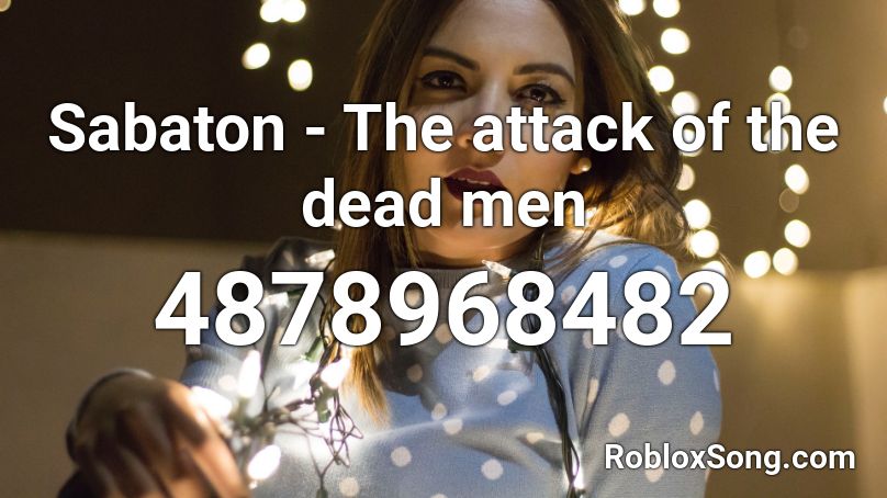 Sabaton - The attack of the dead men Roblox ID