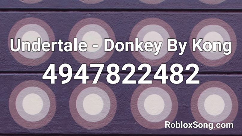 Undertale - Donkey By Kong Roblox ID