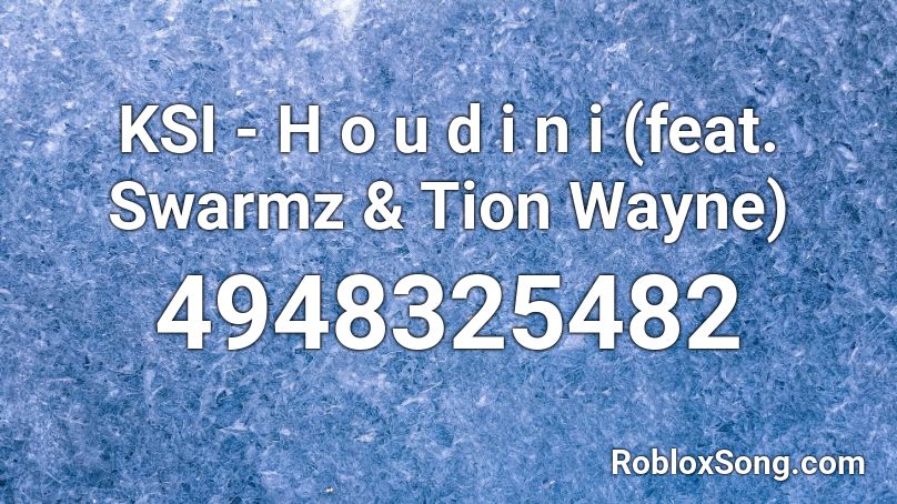 KSI - H o u d i n i (feat. Swarmz & Tion Wayne) Roblox ID